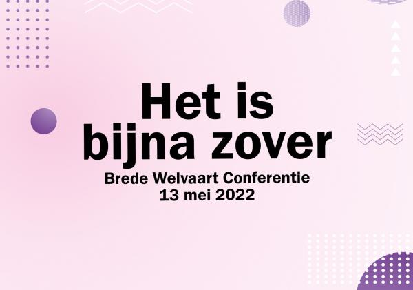 Het is bijna zover. Brede Welvaart Conferentie 13 mei 2022.